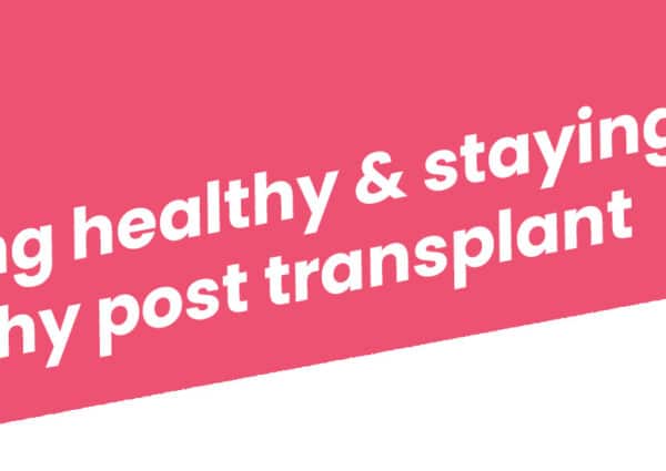Tips on getting healthy & staying healthy post-transplant – A Patient’s Perspective